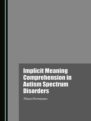 cover image of Implicit Meaning Comprehension in Autism Spectrum Disorders